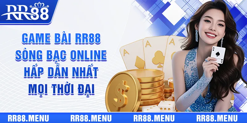 Game Bài RR88 - Sòng Bạc Online Hấp Dẫn Nhất Mọi Thời Đại