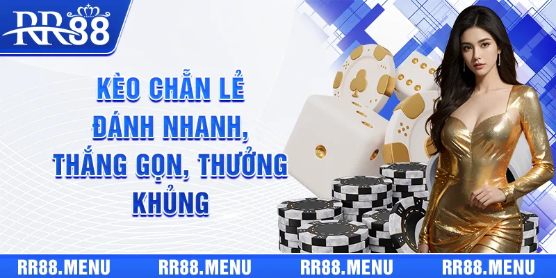 Kèo Chẵn Lẻ - Đánh Nhanh, Thắng Gọn, Thưởng Khủng