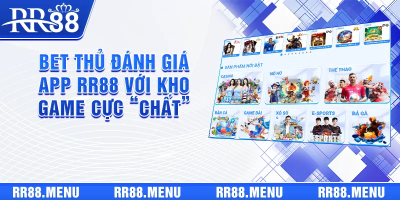 Bet thủ đánh giá app RR88 có sức hút với kho game cực “chất”