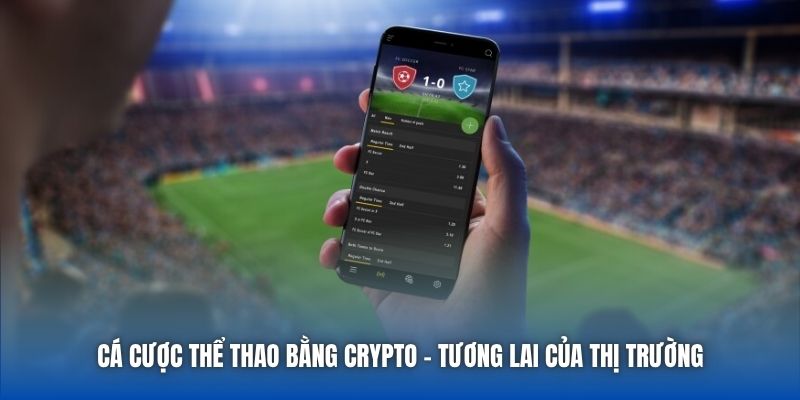 Cá Cược Thể Thao Bằng Crypto - Tương Lai Của Thị Trường