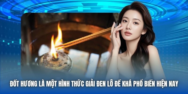 Đốt hương là một hình thức giải đen lô đề khá phổ biến hiện nay