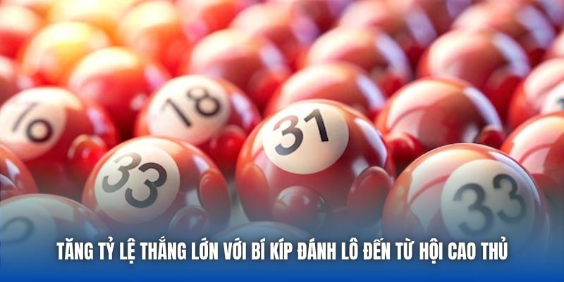 Tăng tỷ lệ thắng lớn với bí kíp đánh lô đến từ hội cao thủ