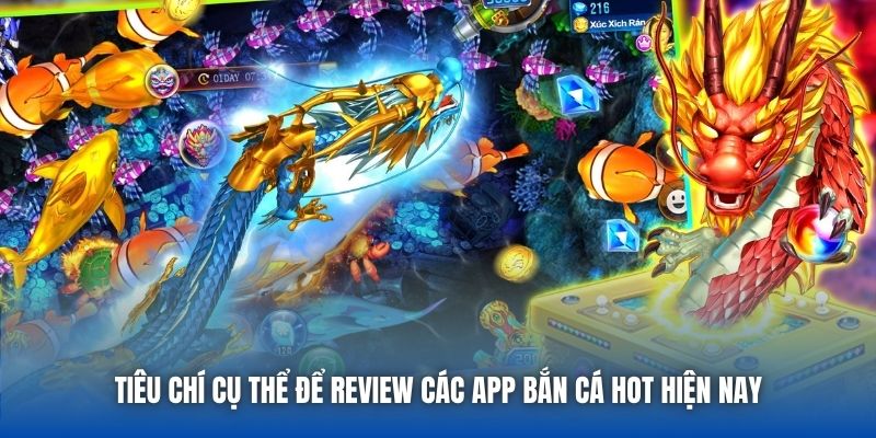 Tiêu chí cụ thể để review các app bắn cá hot hiện nay