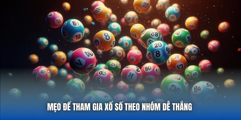 Mẹo để tham gia xổ số theo nhóm dễ thắng